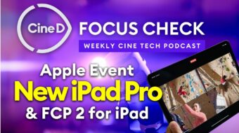 CineD Focus Check ep11 – Evento de Lanzamiento de Apple y Final Cut Pro 2 para iPad | Prueba de Laboratorio de la Sony BURANO | Vídeo del Recorrido por la Fábrica SIRUI